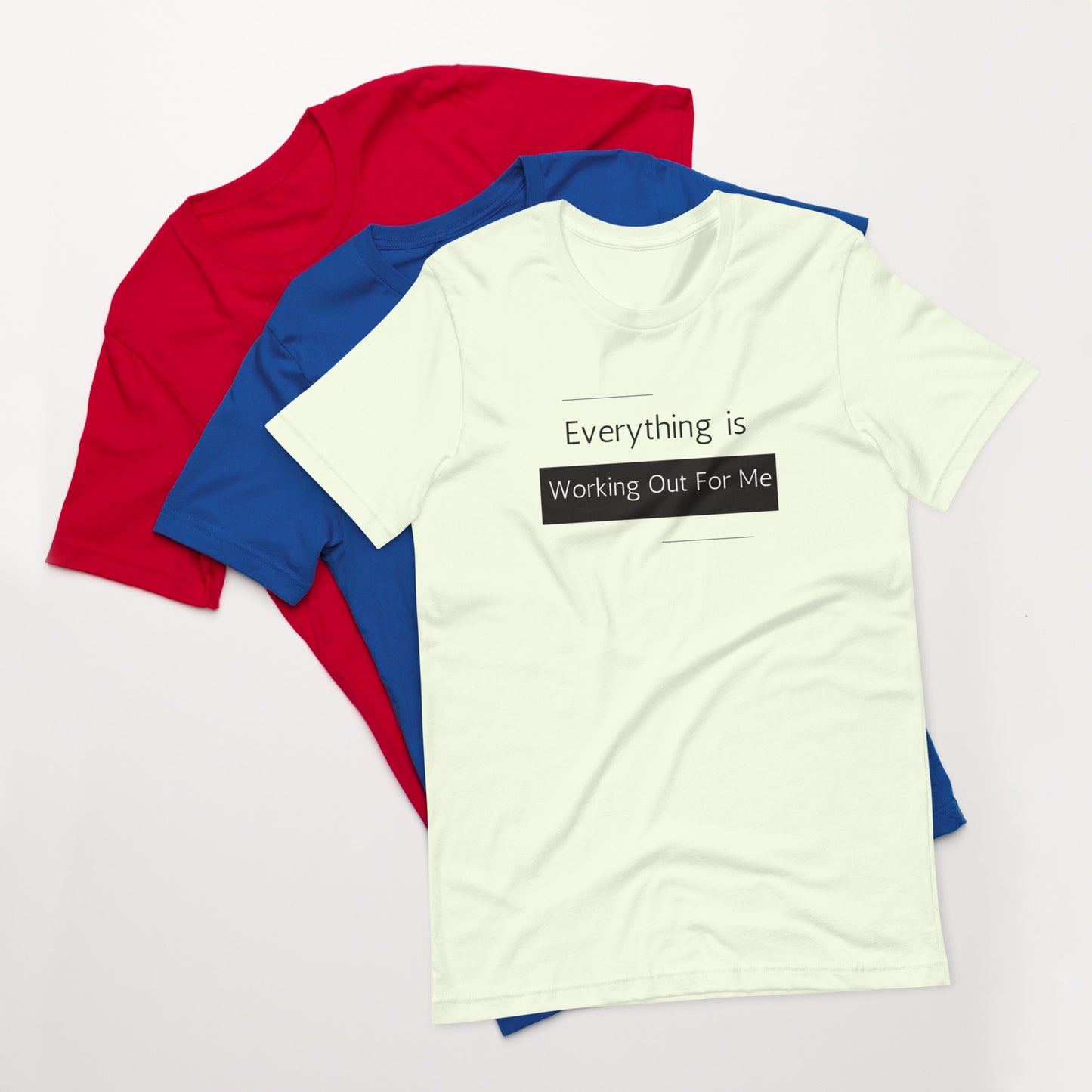 "Everything Is Working Out For Me" Unisex t-shirt