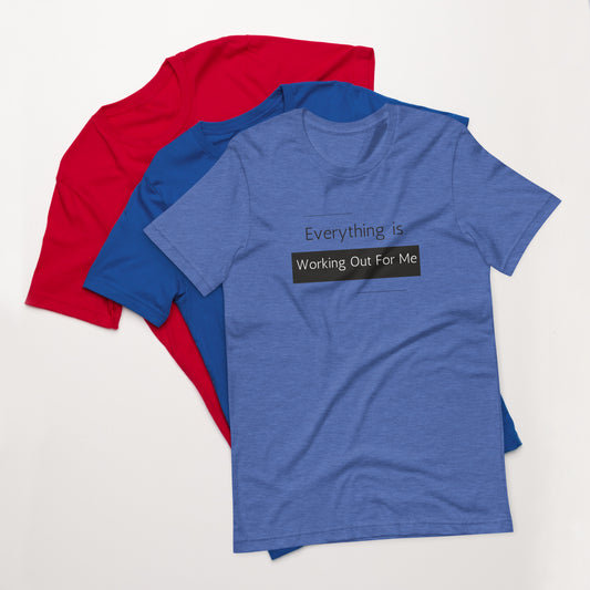 "Everything Is Working Out For Me" Unisex t-shirt