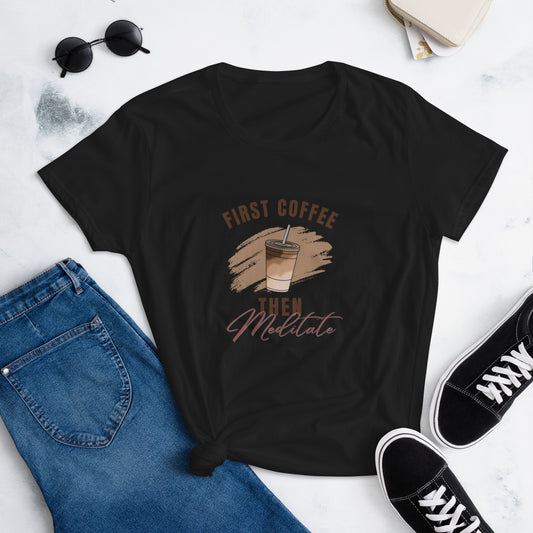 "First Coffee Then Meditate" Women's short sleeve t-shirt