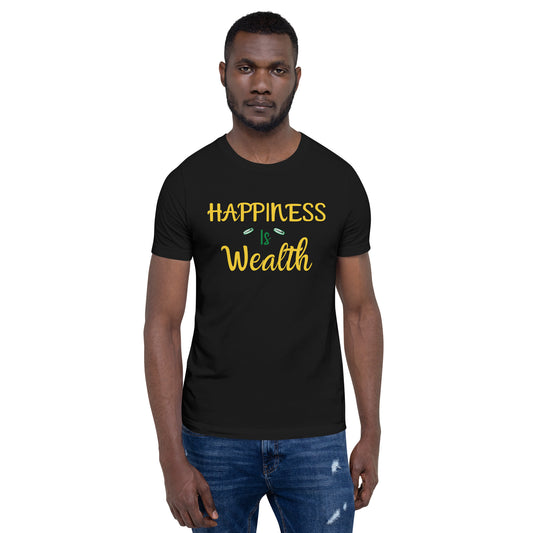 Happiness Is Wealth Unisex t-shirt