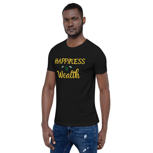 Happiness Is Wealth Unisex t-shirt