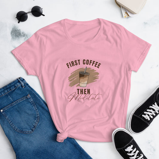 "First Coffee Then Meditate" Women's short sleeve t-shirt